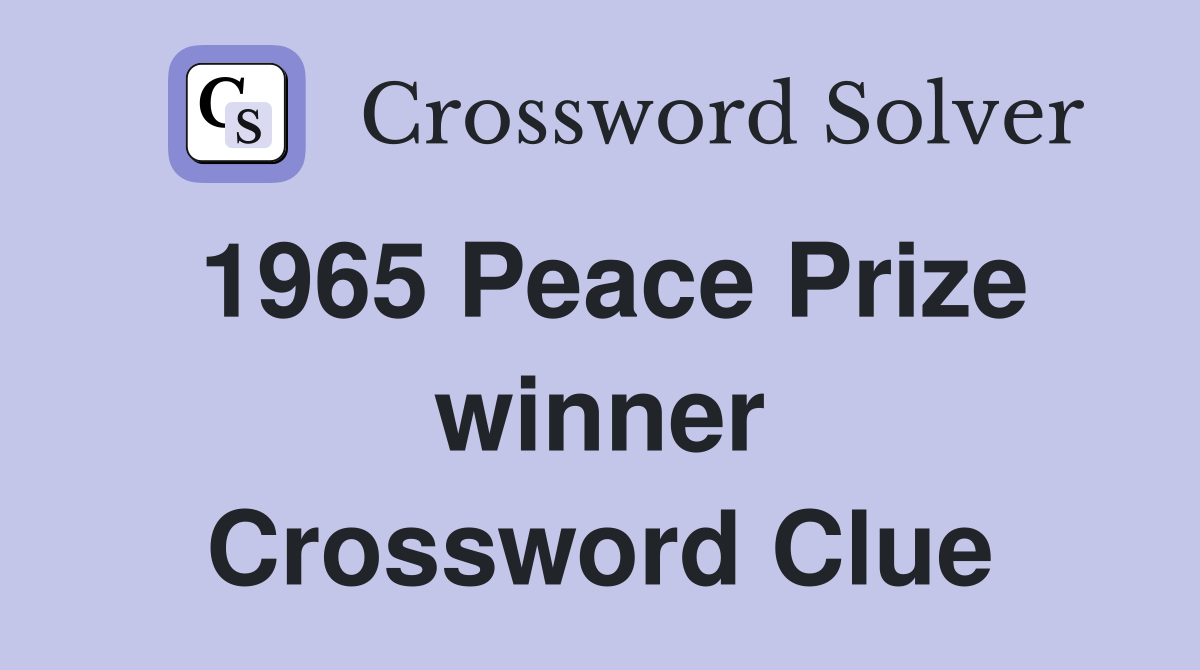 1965 Peace Prize winner Crossword Clue