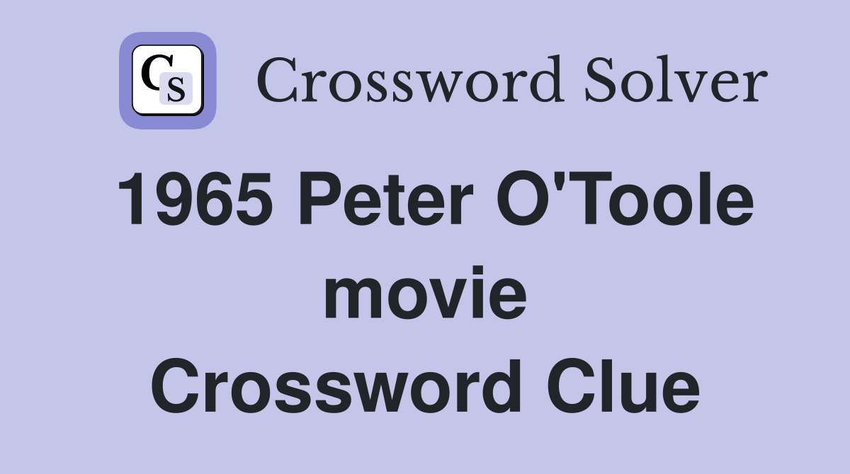 1965 Peter O'Toole movie Crossword Clue