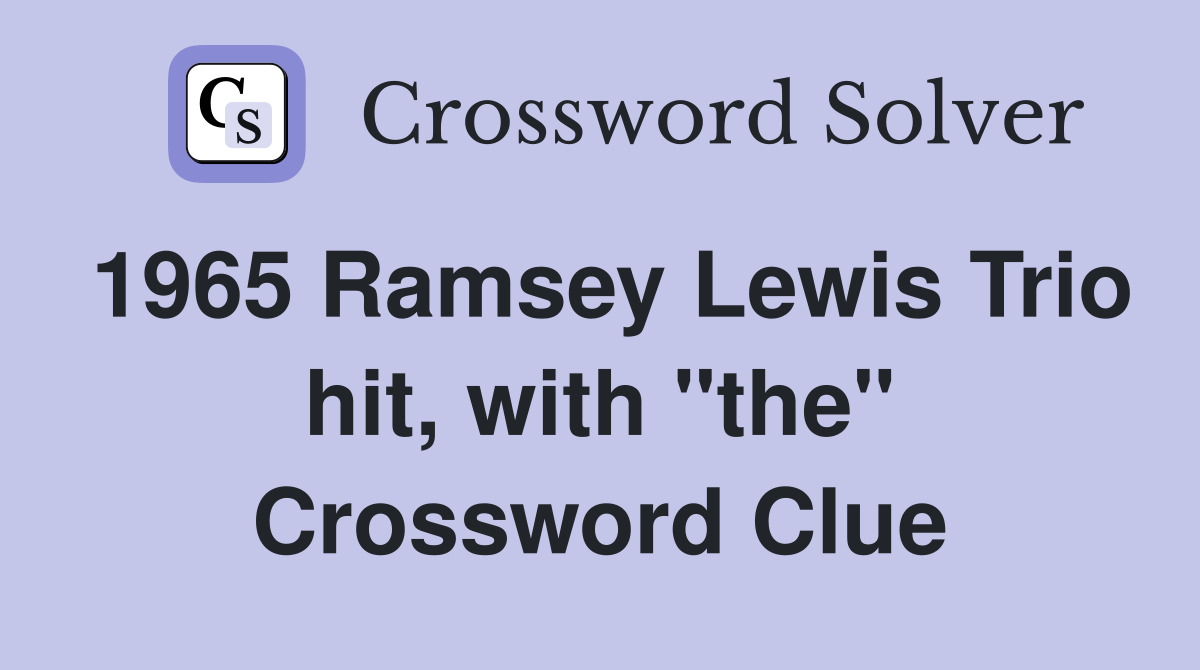 1965 Ramsey Lewis Trio hit, with "the" Crossword Clue