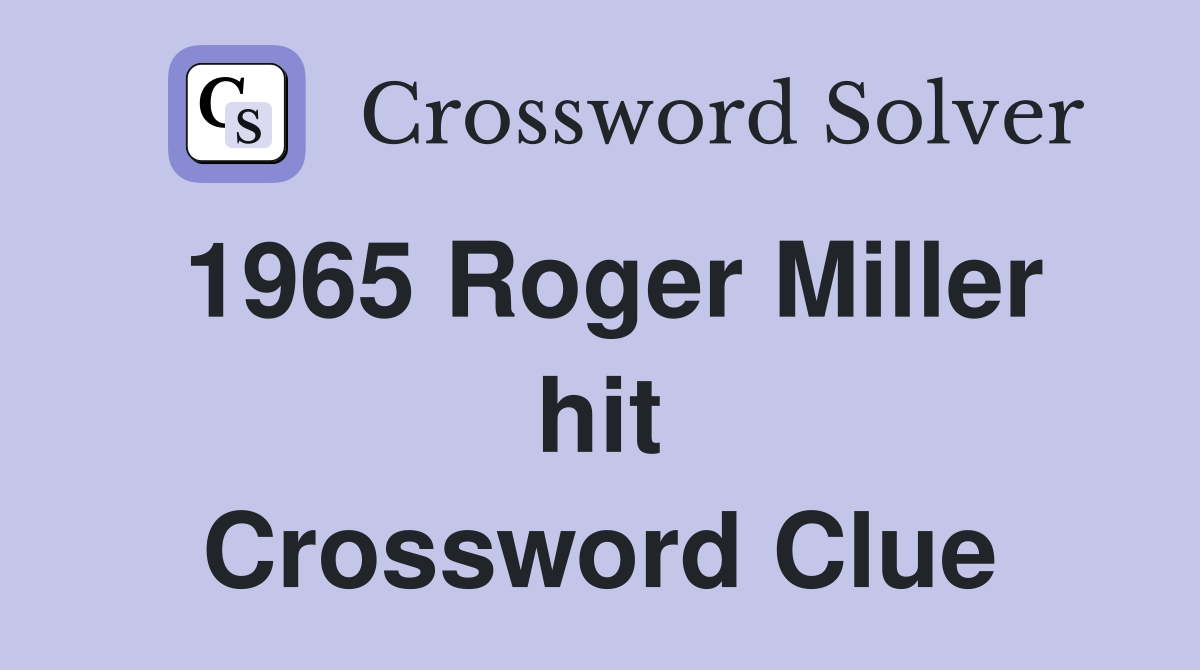 1965 Roger Miller hit Crossword Clue