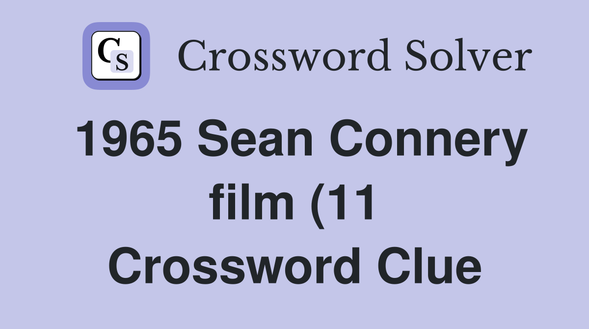 1965 Sean Connery film (11) Crossword Clue Answers Crossword Solver 1965 Sean Connery film (11) Crossword Clue Answers Crossword Solver