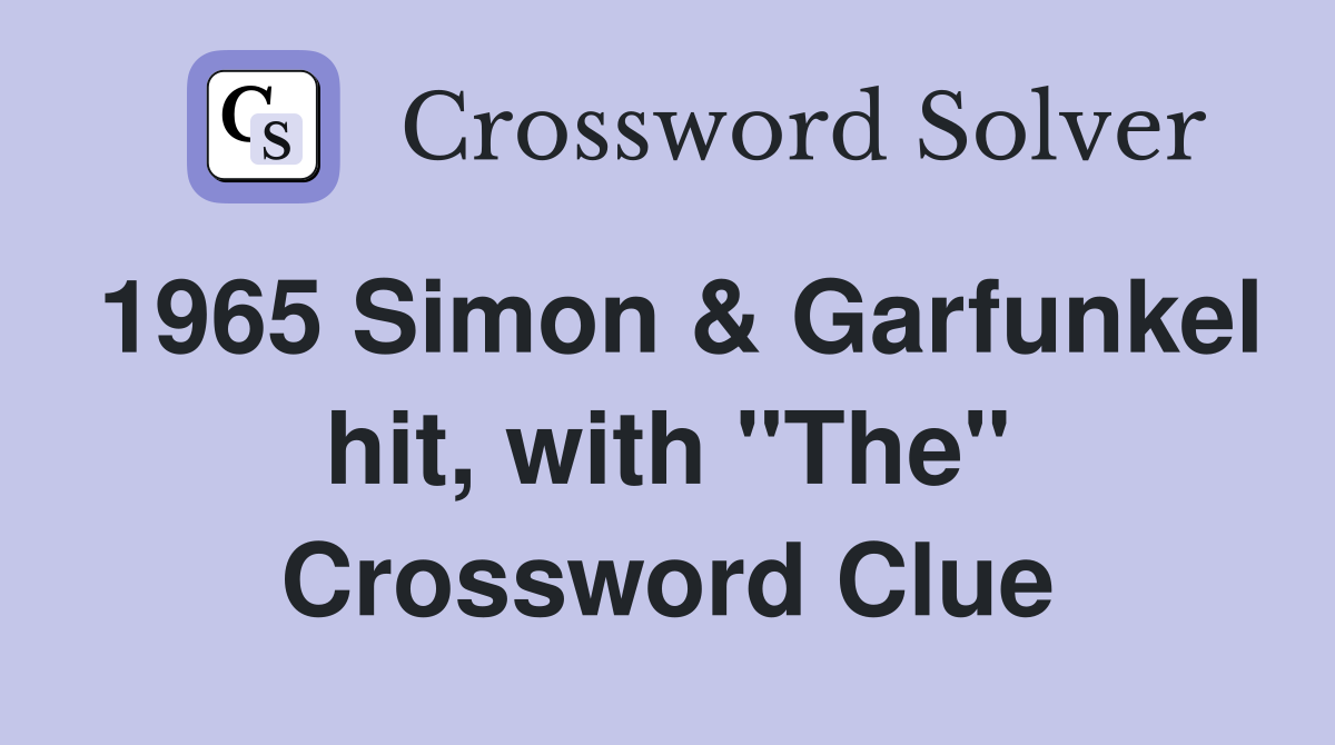 1965 Simon & Garfunkel hit, with "The" Crossword Clue