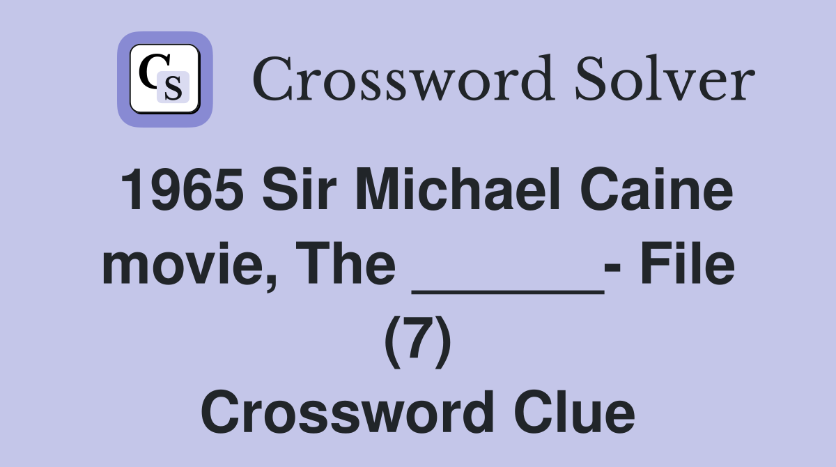 1965 Sir Michael Caine movie, The ______- File (7) Crossword Clue
