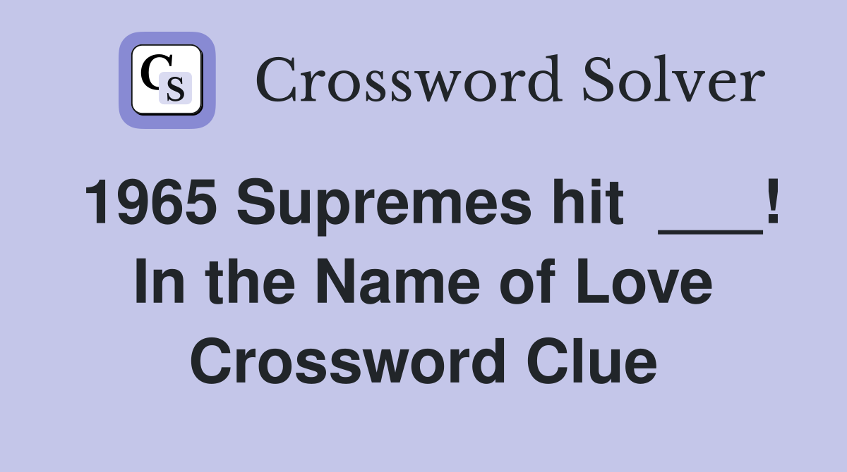 1965 Supremes hit  ___! In the Name of Love Crossword Clue