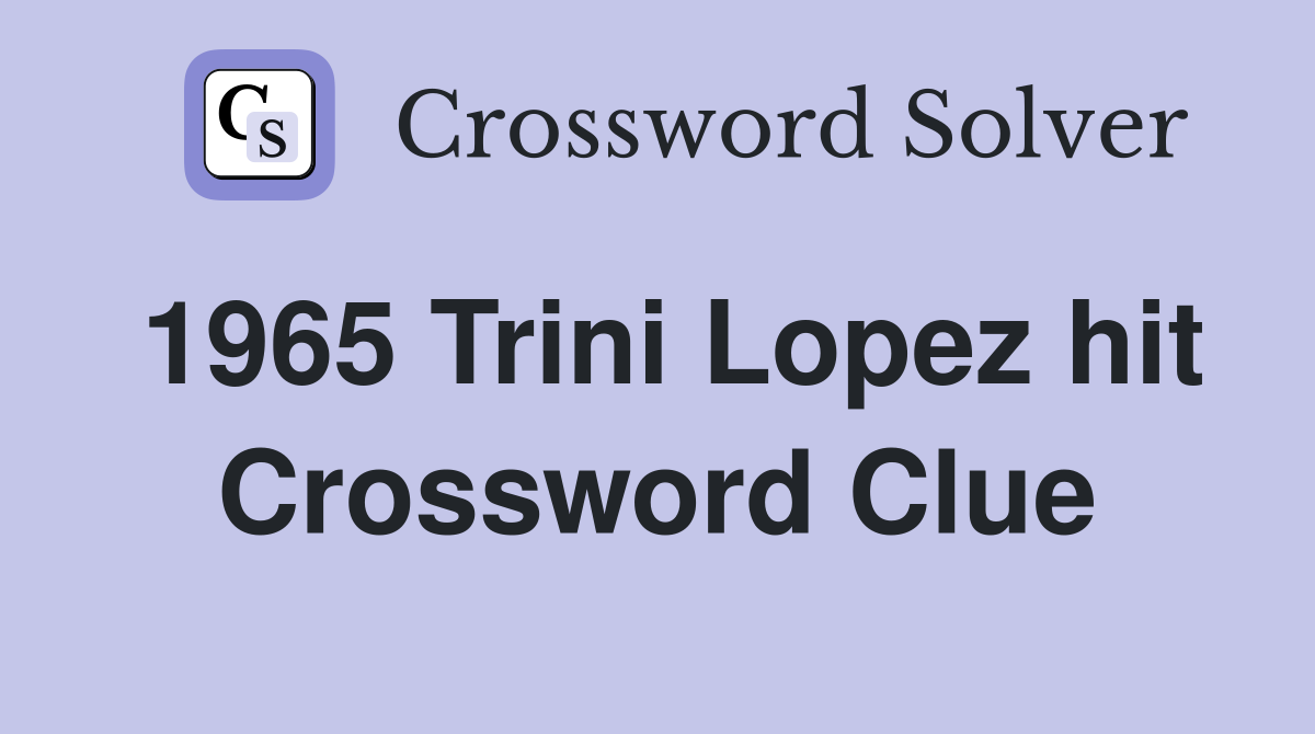 1965 Trini Lopez hit Crossword Clue