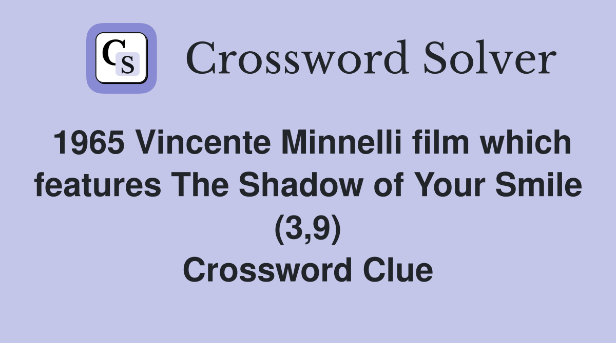 1965 Vincente Minnelli film which features The Shadow of Your Smile (3,9) Crossword Clue