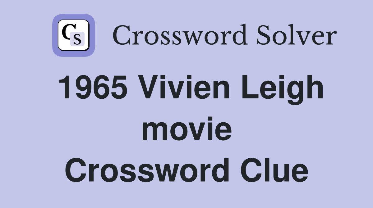 1965 Vivien Leigh movie Crossword Clue