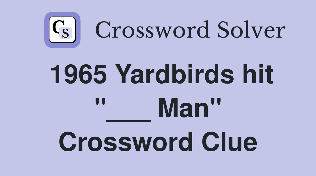 1965 Yardbirds hit "___ Man" Crossword Clue