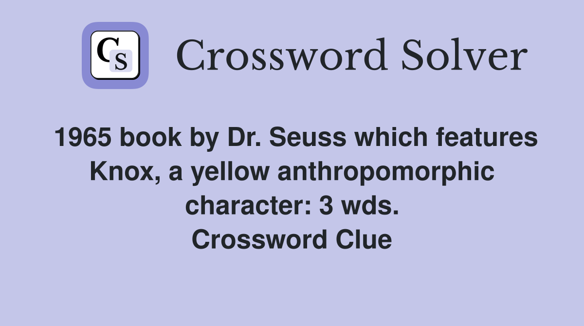 1965 book by Dr. Seuss which features Knox, a yellow anthropomorphic character: 3 wds. Crossword Clue