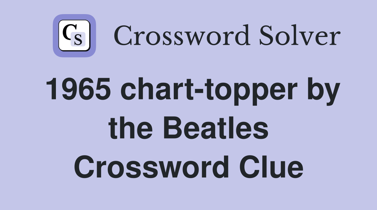 1965 chart-topper by the Beatles Crossword Clue