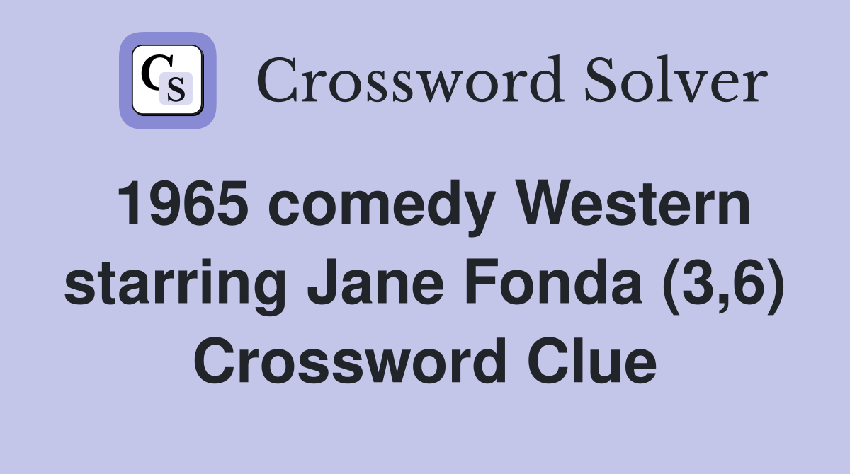 1965 comedy Western starring Jane Fonda (3,6) Crossword Clue