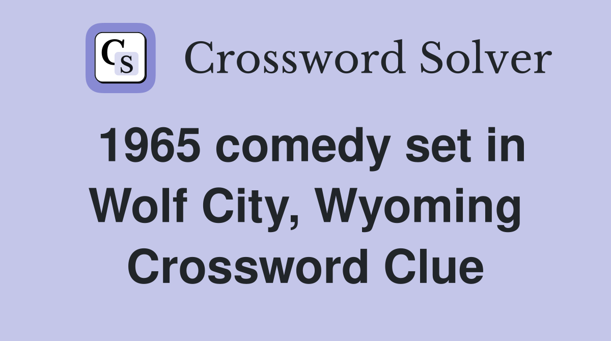 1965 comedy set in Wolf City, Wyoming Crossword Clue