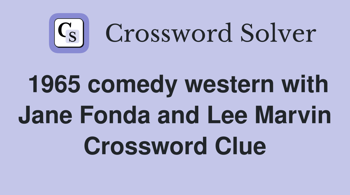 1965 comedy western with Jane Fonda and Lee Marvin Crossword Clue