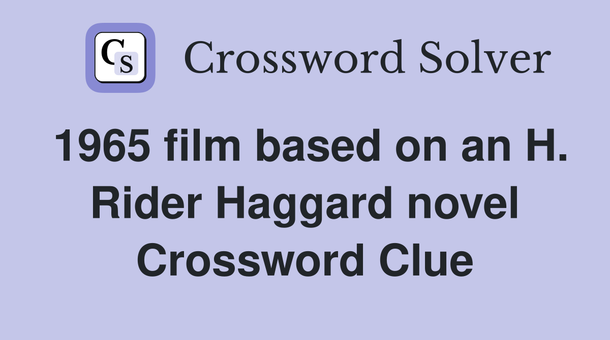 1965 film based on an H. Rider Haggard novel Crossword Clue