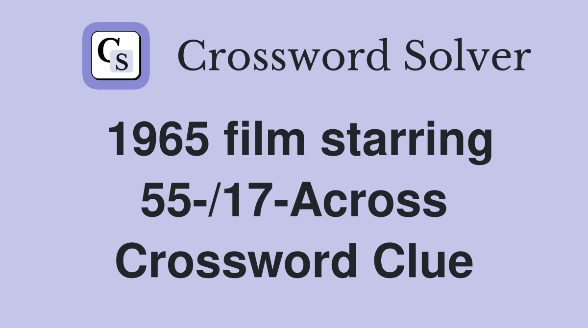 1965 film starring 55-/17-Across Crossword Clue