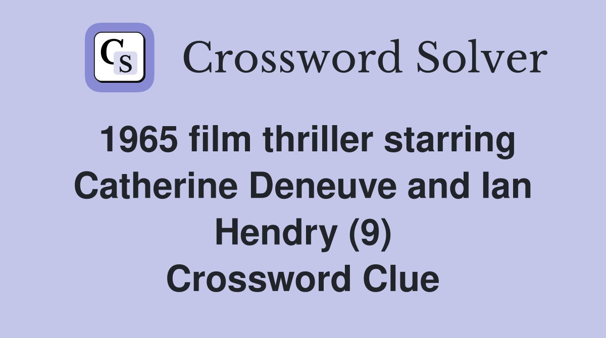 1965 film thriller starring Catherine Deneuve and Ian Hendry (9) Crossword Clue