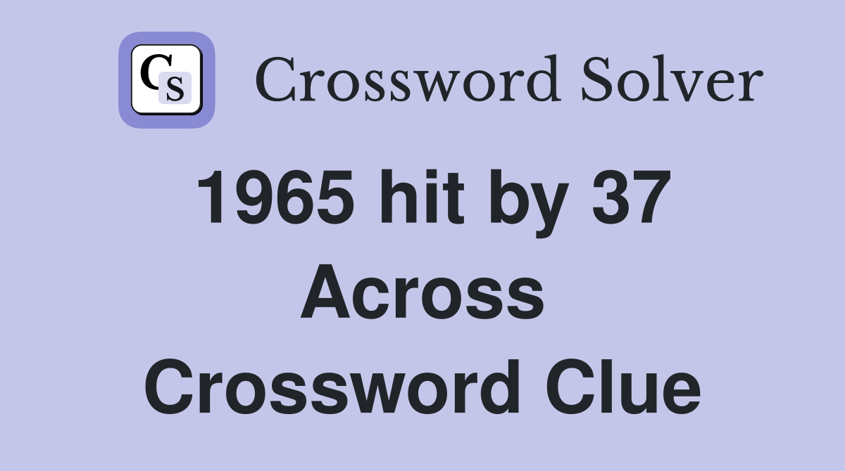 1965 hit by 37 Across Crossword Clue