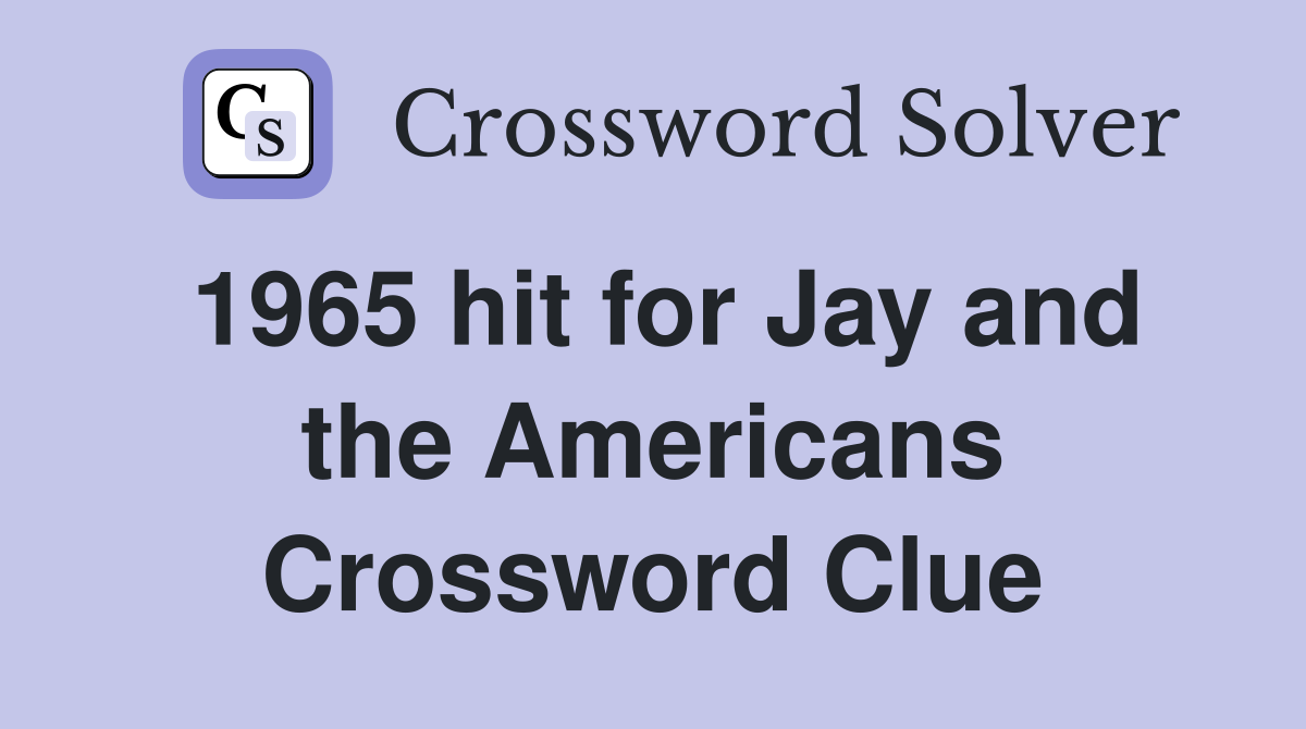 1965 hit for Jay and the Americans Crossword Clue