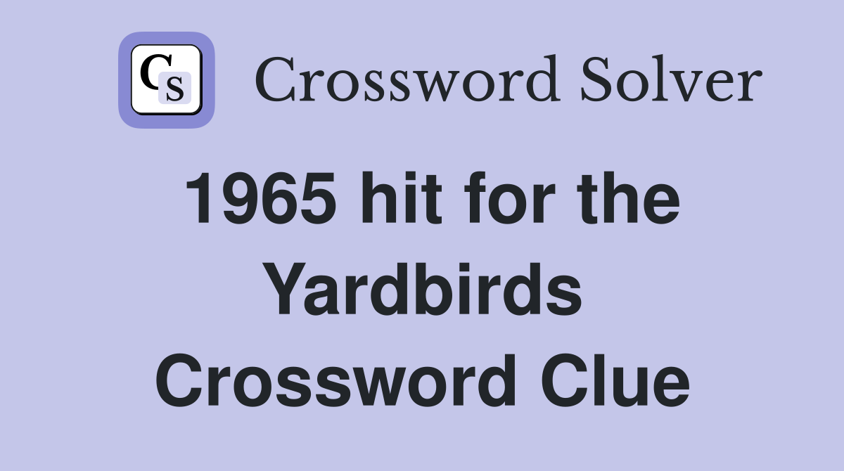 1965 hit for the Yardbirds Crossword Clue