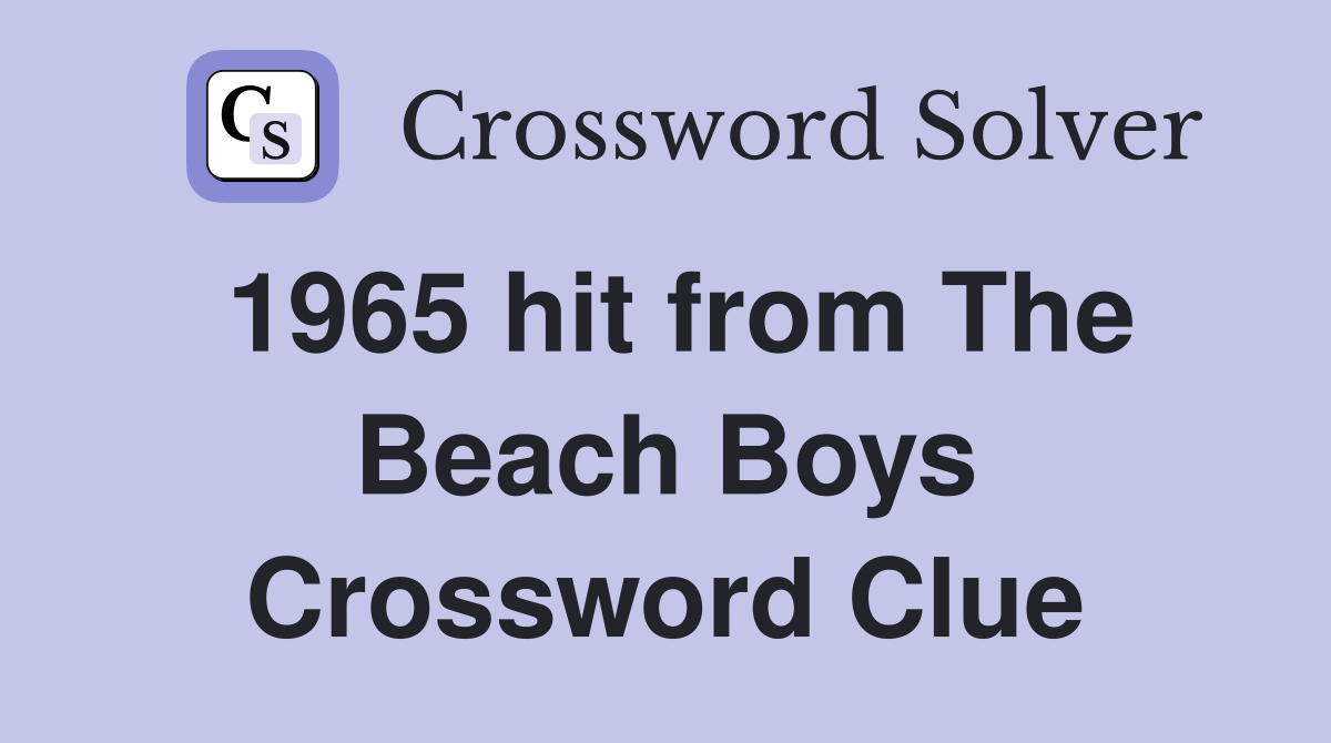 1965 hit from The Beach Boys Crossword Clue