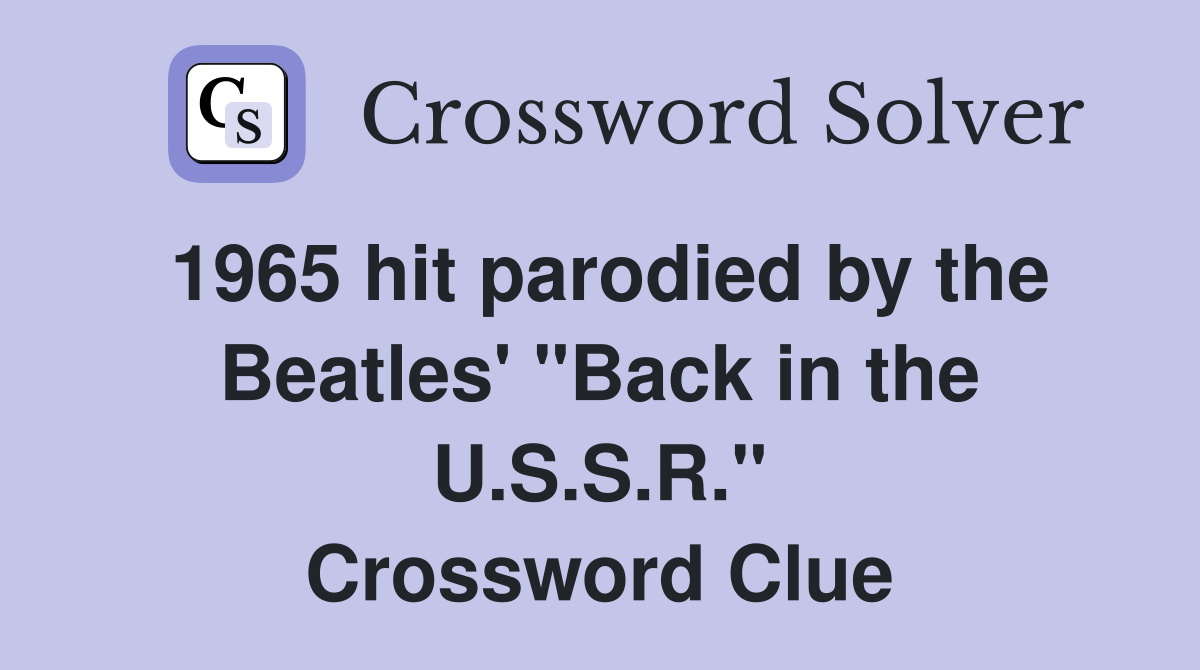 1965 hit parodied by the Beatles' "Back in the U.S.S.R." Crossword Clue