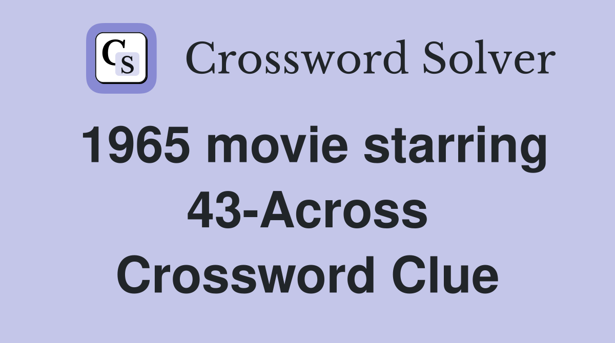 1965 movie starring 43-Across Crossword Clue