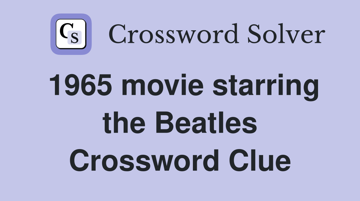 1965 movie starring the Beatles Crossword Clue