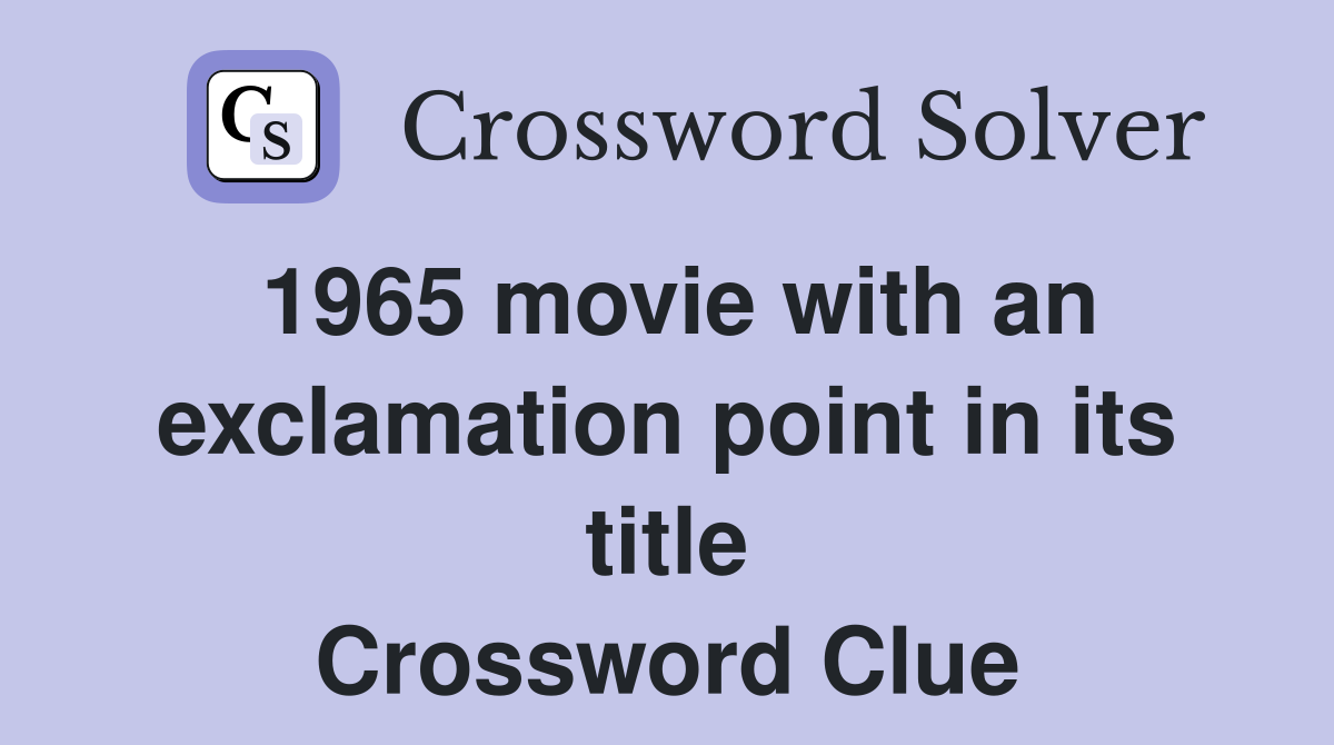 1965 movie with an exclamation point in its title Crossword Clue