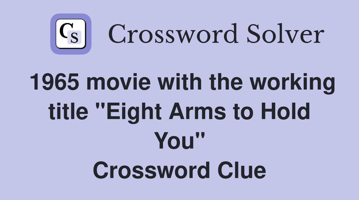 1965 movie with the working title "Eight Arms to Hold You" Crossword Clue