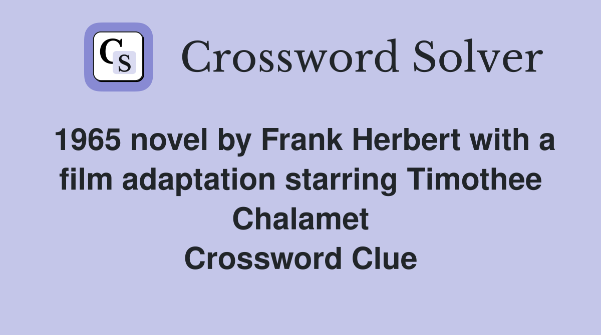 1965 novel by Frank Herbert with a film adaptation starring Timothee Chalamet Crossword Clue