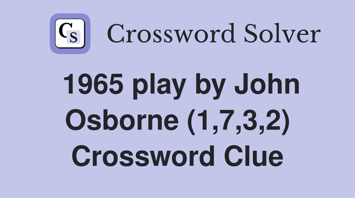 1965 play by John Osborne (1,7,3,2) Crossword Clue