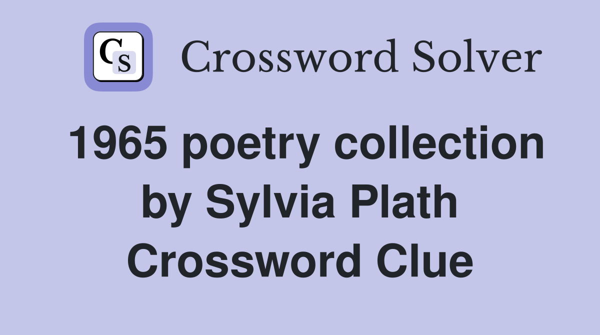 1965 poetry collection by Sylvia Plath Crossword Clue