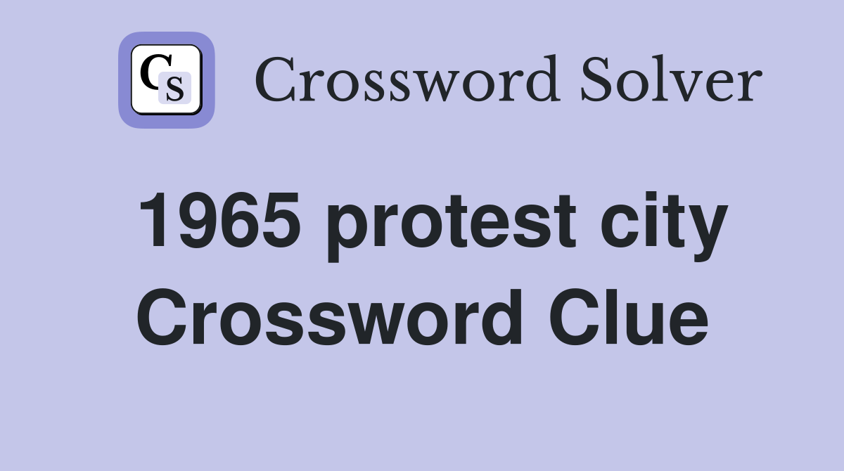 1965 protest city Crossword Clue