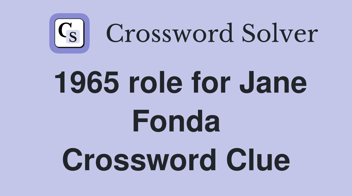 1965 role for Jane Fonda Crossword Clue