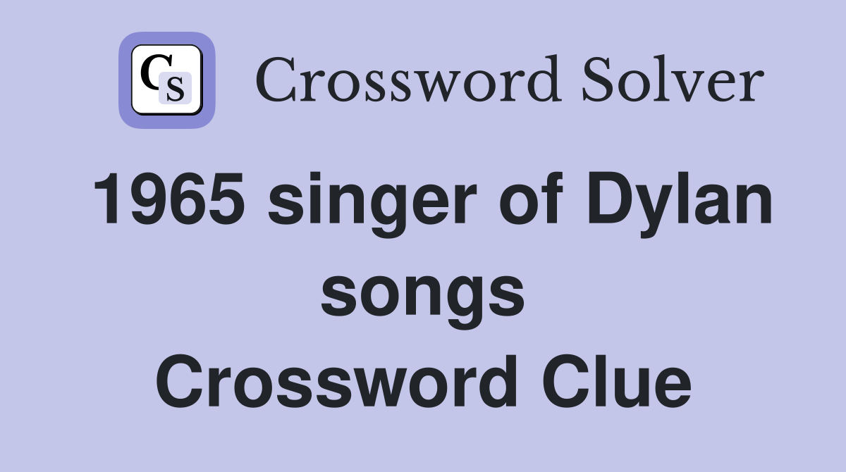 1965 singer of Dylan songs Crossword Clue