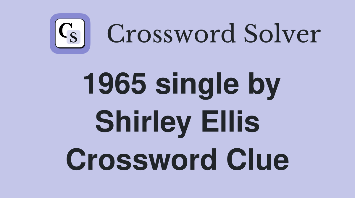 1965 single by Shirley Ellis Crossword Clue