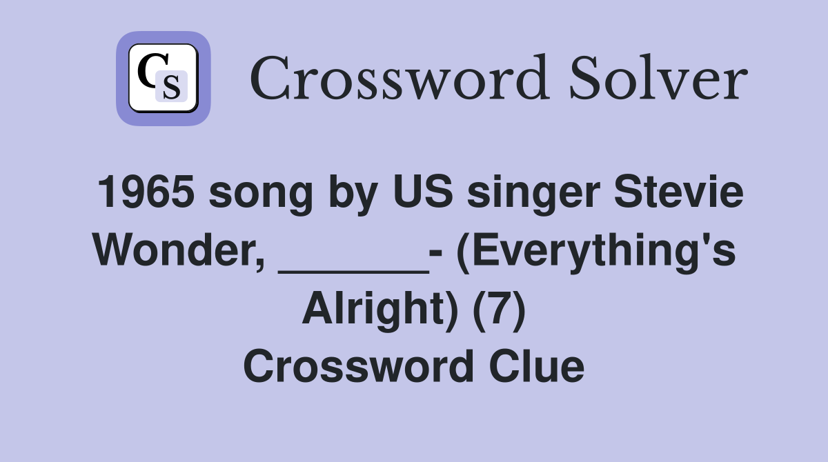 1965 song by US singer Stevie Wonder, ______- (Everything's Alright) (7) Crossword Clue
