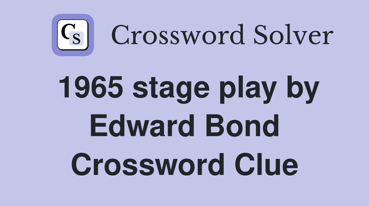 1965 stage play by Edward Bond Crossword Clue