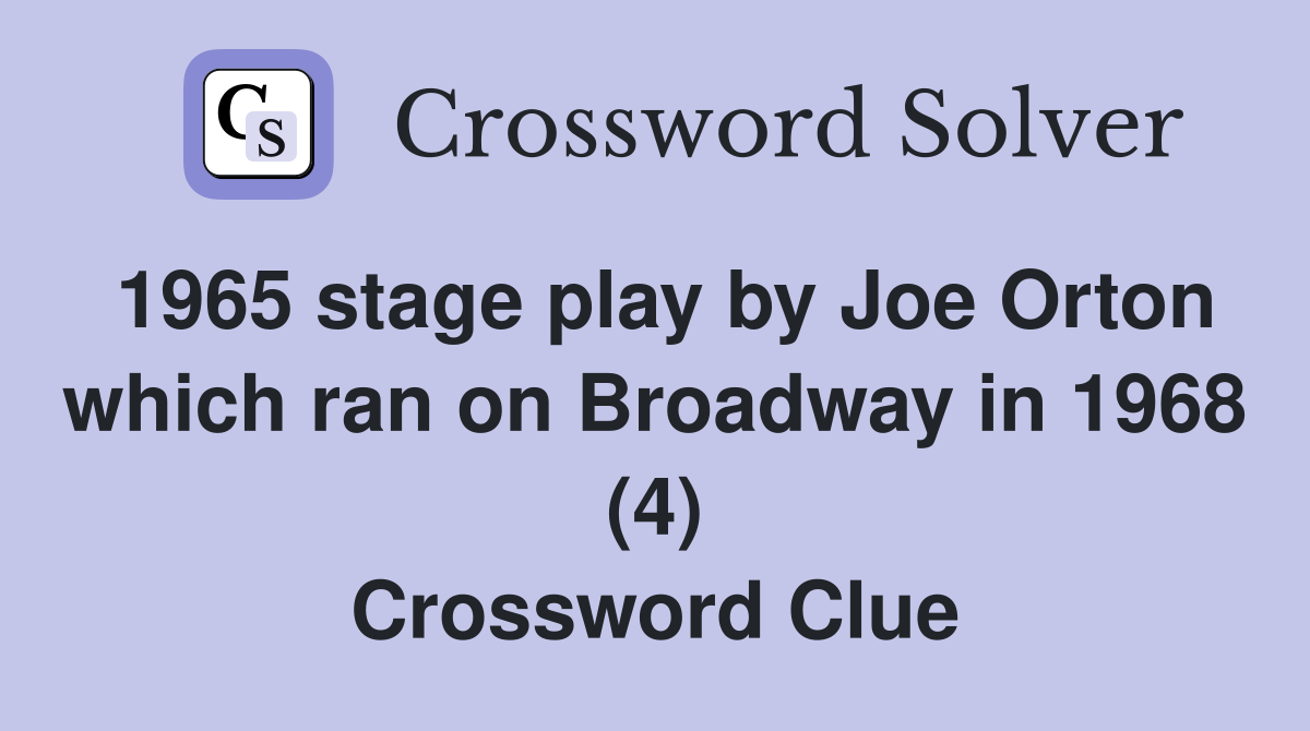 1965 stage play by Joe Orton which ran on Broadway in 1968 (4) Crossword Clue