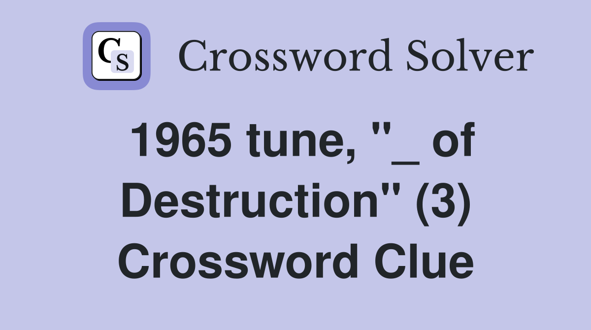 1965 tune, "_ of Destruction" (3) Crossword Clue