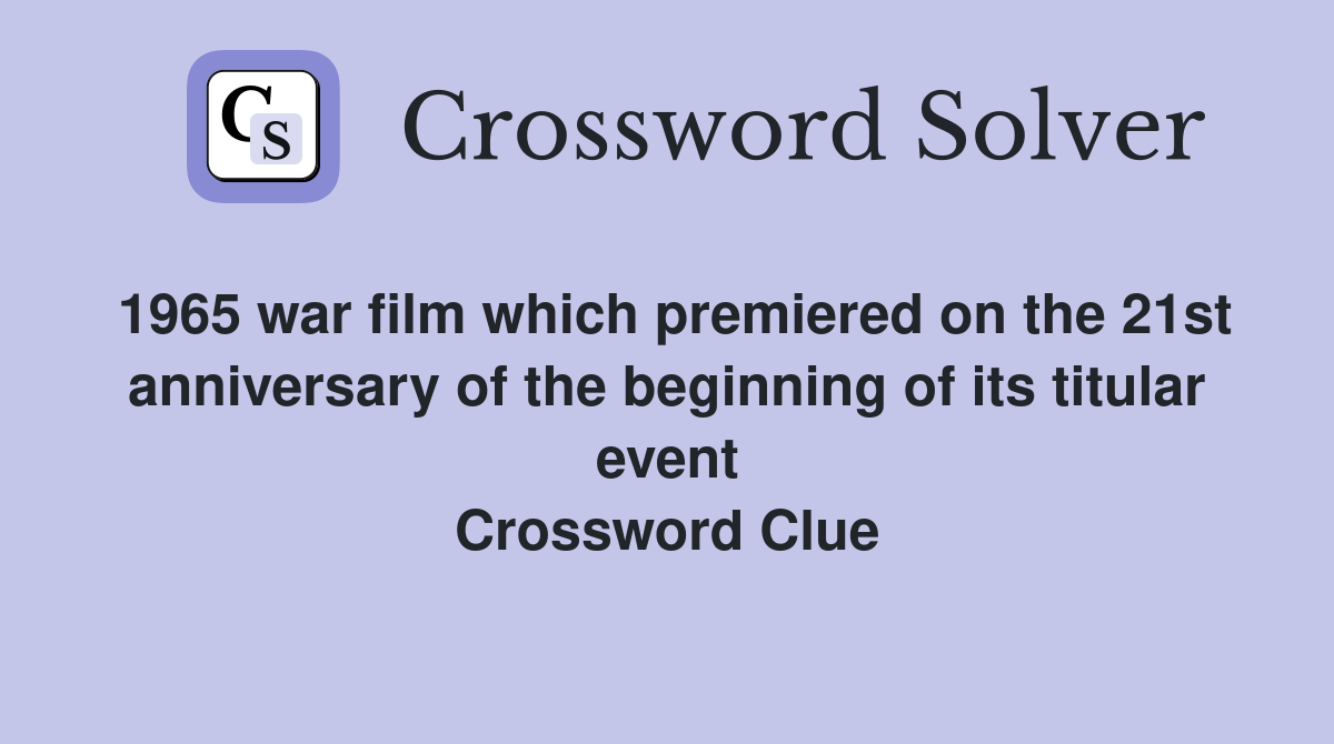1965 war film which premiered on the 21st anniversary of the beginning of its titular event Crossword Clue