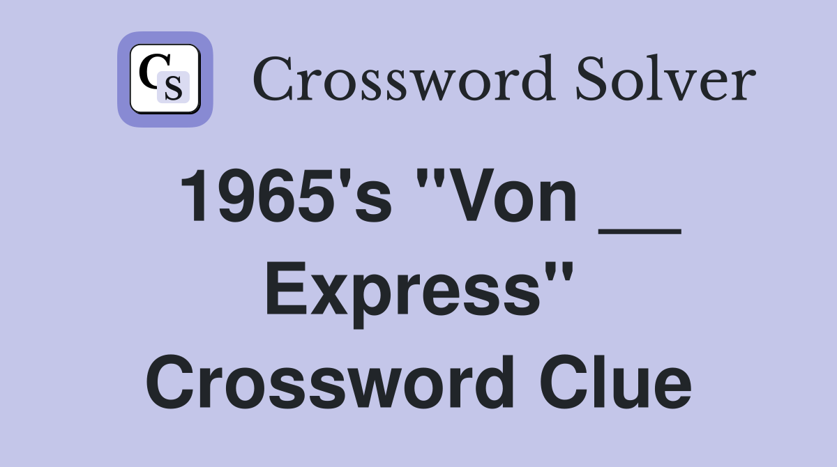 1965's "Von __ Express" Crossword Clue