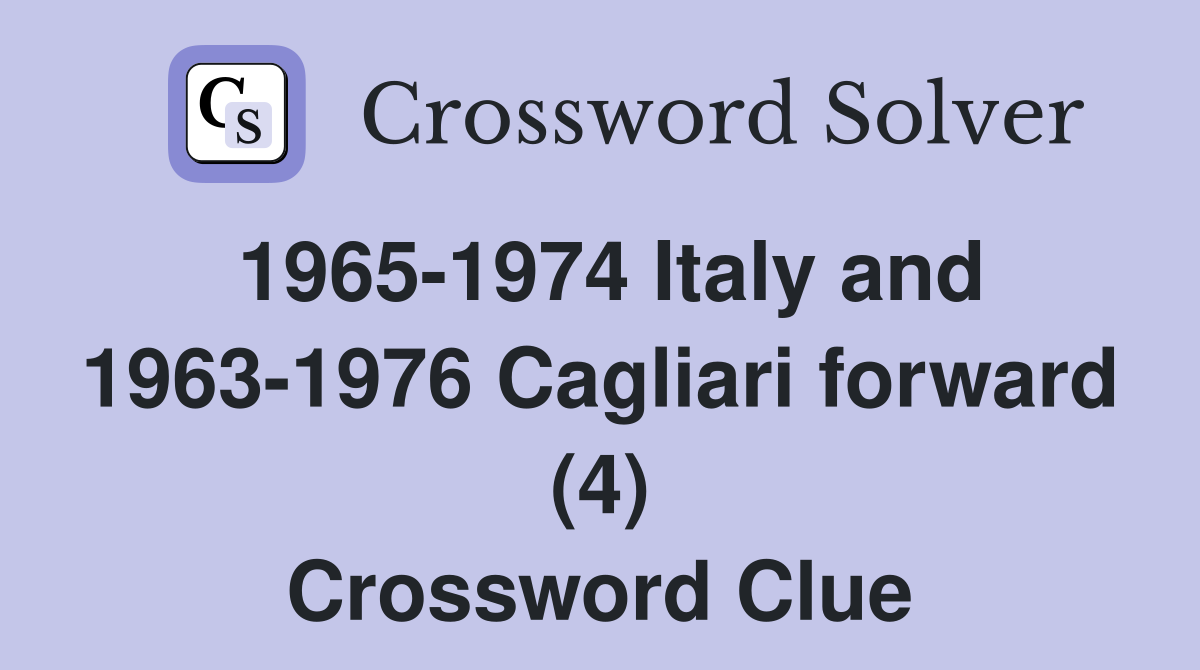 1965-1974 Italy and 1963-1976 Cagliari forward (4) Crossword Clue
