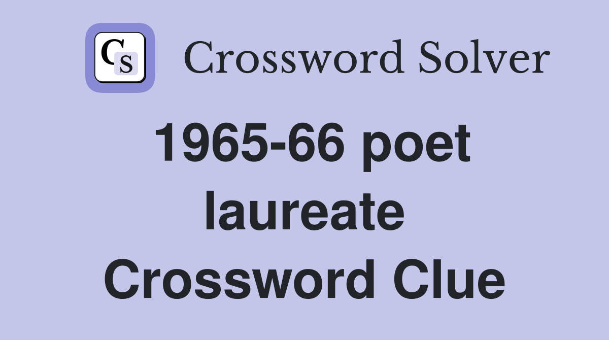 1965-66 poet laureate Crossword Clue