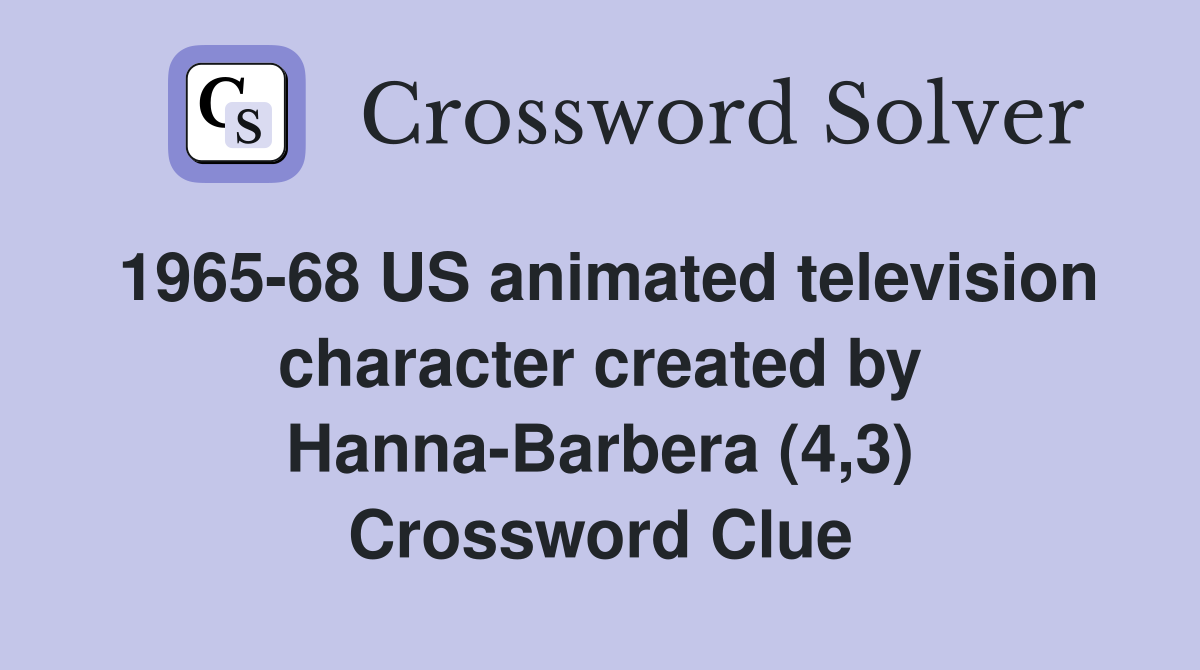 1965-68 US animated television character created by Hanna-Barbera (4,3) Crossword Clue