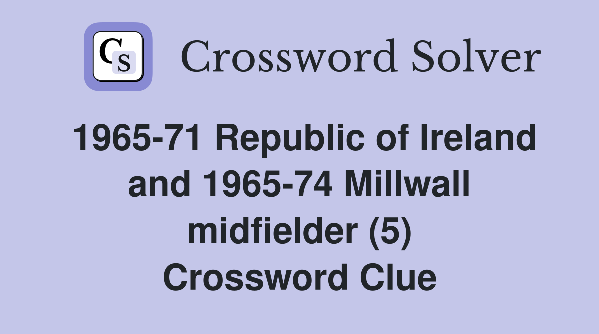 1965-71 Republic of Ireland and 1965-74 Millwall midfielder (5) Crossword Clue