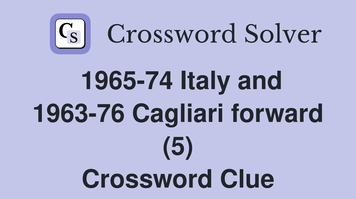 1965-74 Italy and 1963-76 Cagliari forward (5) Crossword Clue