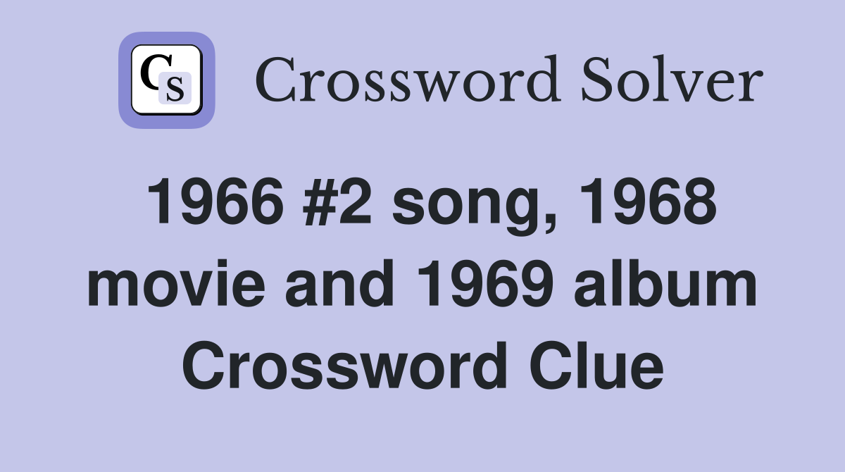 1966 #2 song, 1968 movie and 1969 album Crossword Clue