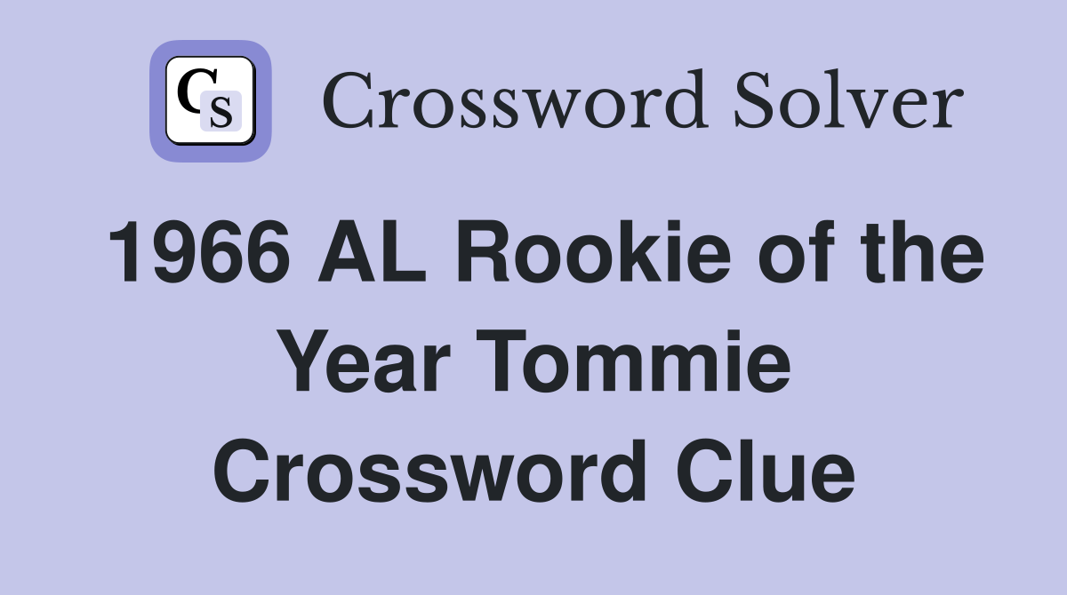 1966 AL Rookie of the Year Tommie Crossword Clue