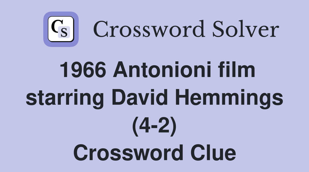 1966 Antonioni film starring David Hemmings (4-2) Crossword Clue